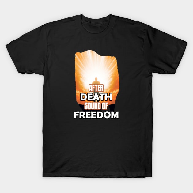 AFTER DEATH SOUND OF FREEDOM T-Shirt by Pixy Official